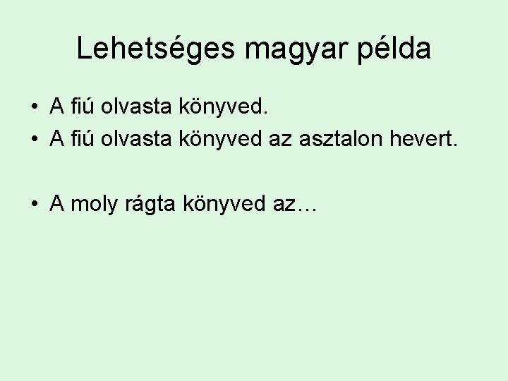 Lehetséges magyar példa • A fiú olvasta könyved az asztalon hevert. • A moly