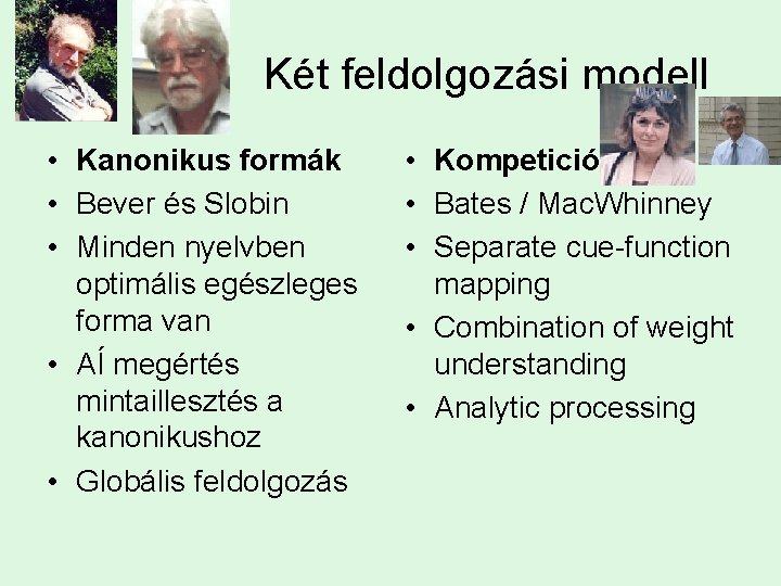 Két feldolgozási modell • Kanonikus formák • Bever és Slobin • Minden nyelvben optimális