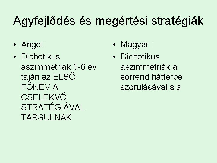 Agyfejlődés és megértési stratégiák • Angol: • Dichotikus aszimmetriák 5 -6 év táján az