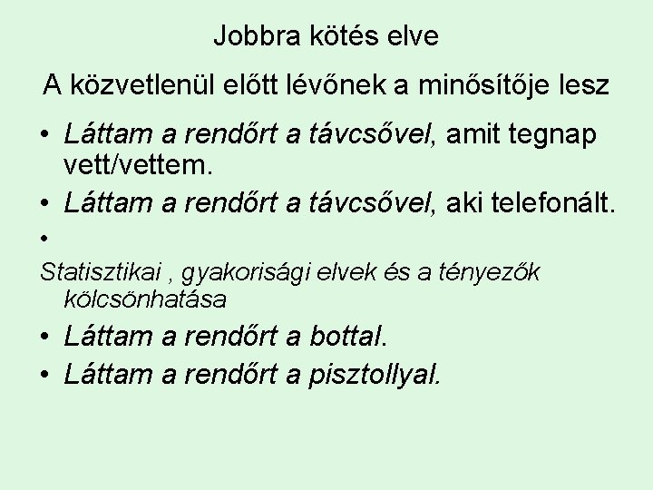 Jobbra kötés elve A közvetlenül előtt lévőnek a minősítője lesz • Láttam a rendőrt