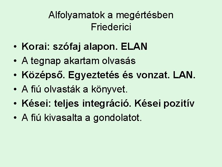 Alfolyamatok a megértésben Friederici • • • Korai: szófaj alapon. ELAN A tegnap akartam