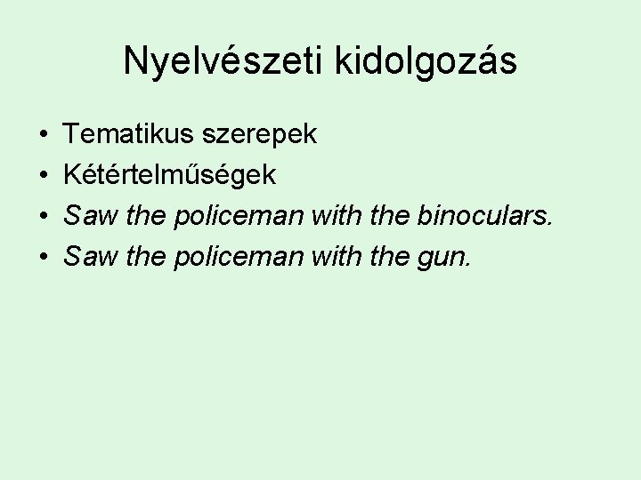 Nyelvészeti kidolgozás • • Tematikus szerepek Kétértelműségek Saw the policeman with the binoculars. Saw