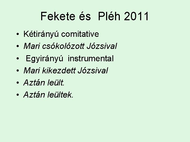 Fekete és Pléh 2011 • • • Kétirányú comitative Mari csókolózott Józsival Egyirányú instrumental