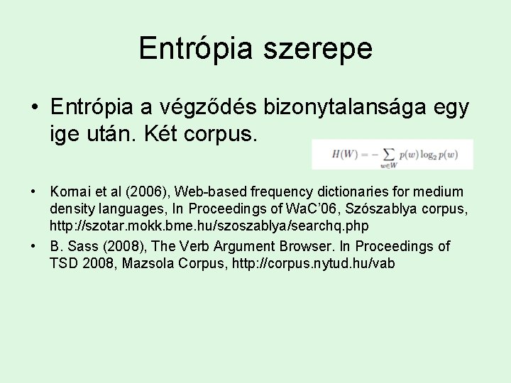 Entrópia szerepe • Entrópia a végződés bizonytalansága egy ige után. Két corpus. • Kornai