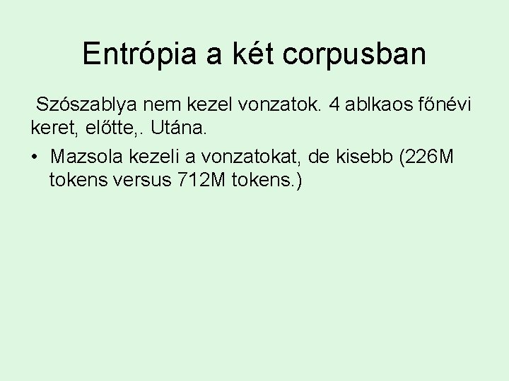 Entrópia a két corpusban Szószablya nem kezel vonzatok. 4 ablkaos főnévi keret, előtte, .