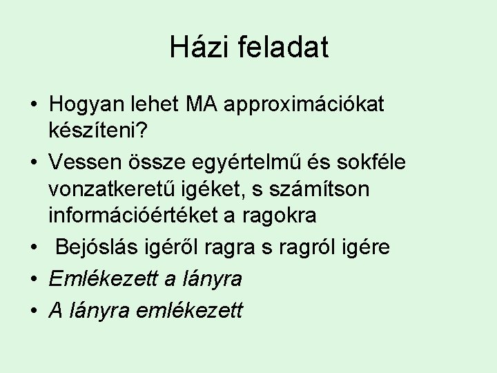 Házi feladat • Hogyan lehet MA approximációkat készíteni? • Vessen össze egyértelmű és sokféle