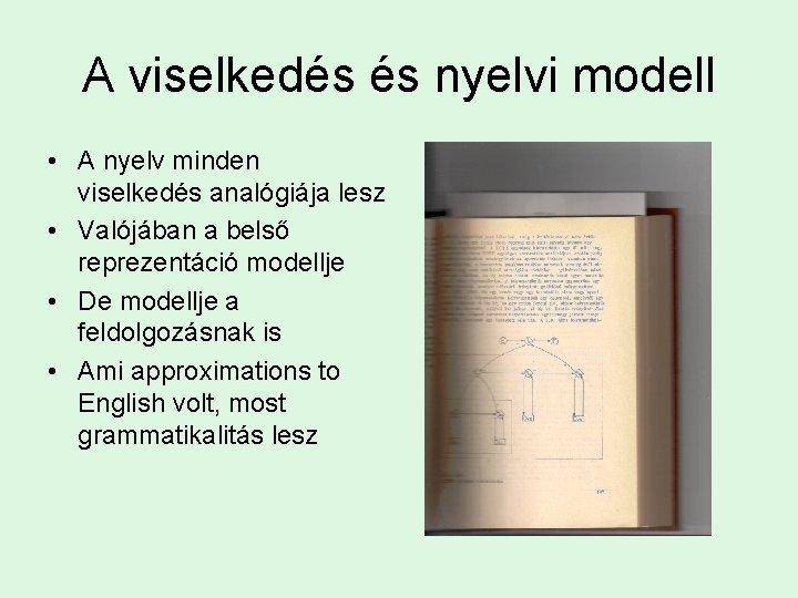 A viselkedés és nyelvi modell • A nyelv minden viselkedés analógiája lesz • Valójában