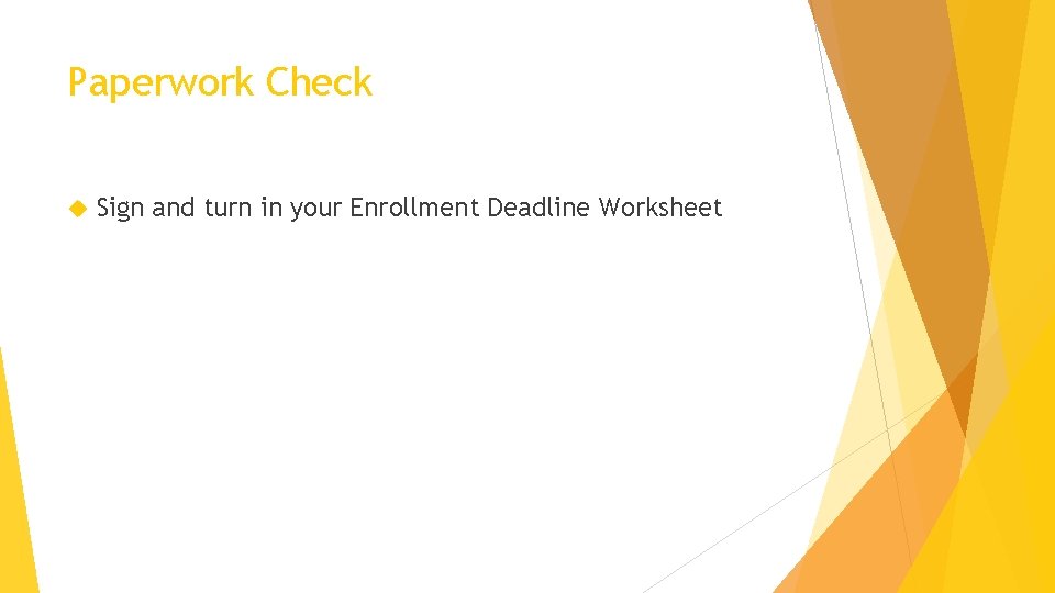 Paperwork Check Sign and turn in your Enrollment Deadline Worksheet 