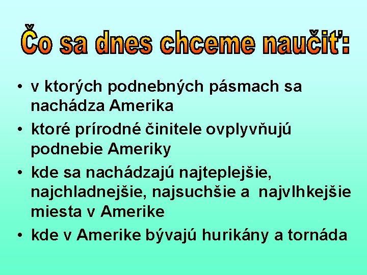  • v ktorých podnebných pásmach sa nachádza Amerika • ktoré prírodné činitele ovplyvňujú