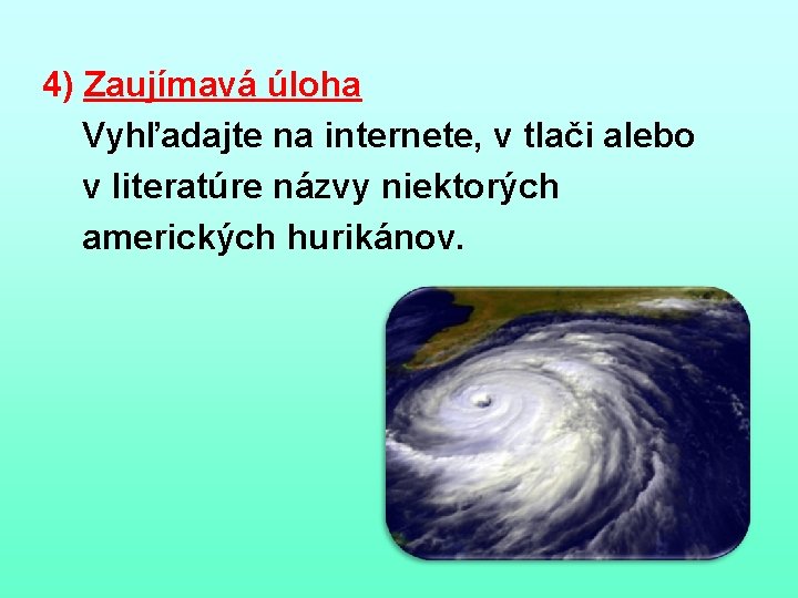 4) Zaujímavá úloha Vyhľadajte na internete, v tlači alebo v literatúre názvy niektorých amerických