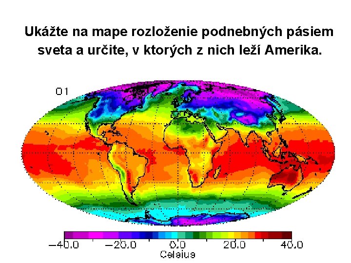 Ukážte na mape rozloženie podnebných pásiem sveta a určite, v ktorých z nich leží