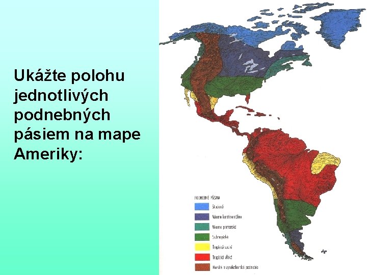 Ukážte polohu jednotlivých podnebných pásiem na mape Ameriky: 