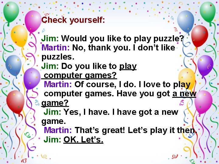 Check yourself: Jim: Would you like to play puzzle? Martin: No, thank you. I