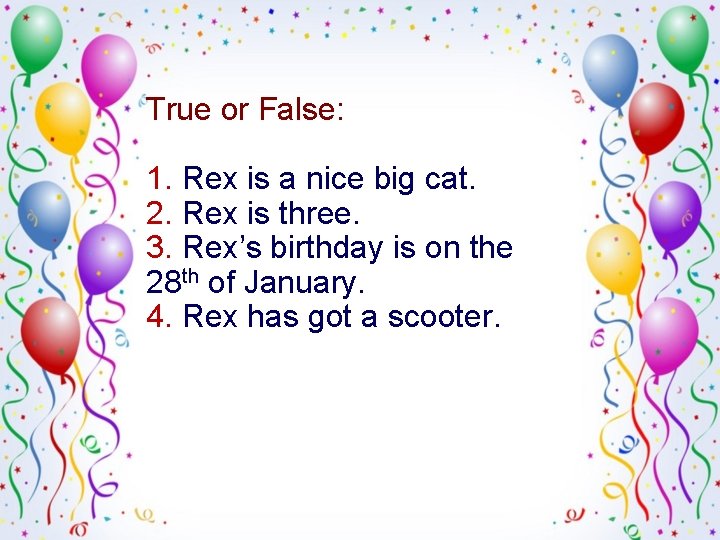 True or False: 1. Rex is a nice big cat. 2. Rex is three. True or False: 1. Rex is a nice big cat. 2. Rex is three.