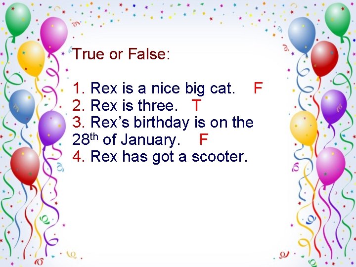 True or False: 1. Rex is a nice big cat. F 2. Rex is