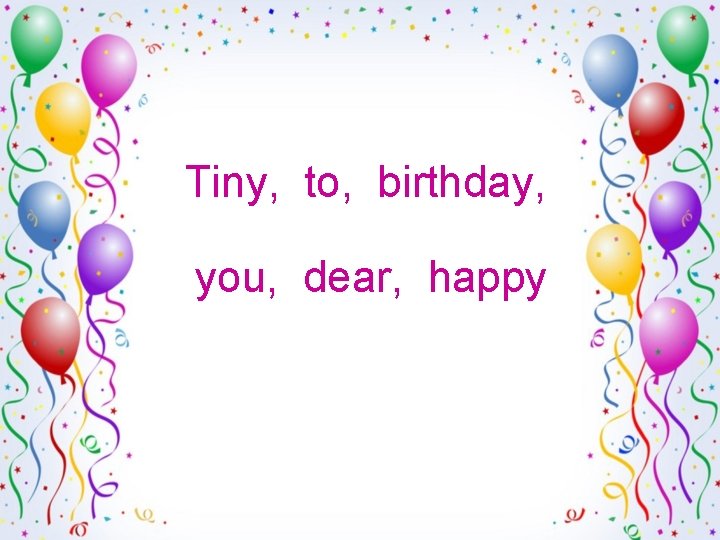 Tiny, to, birthday, you, dear, happy 