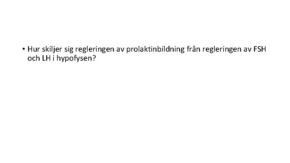  • Hur skiljer sig regleringen av prolaktinbildning från regleringen av FSH och LH