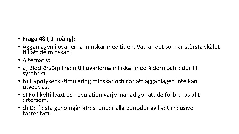  • Fråga 48 ( 1 poäng): • Ägganlagen i ovarierna minskar med tiden.