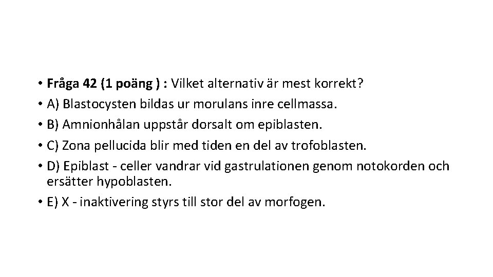  • Fråga 42 (1 poäng ) : Vilket alternativ är mest korrekt? •