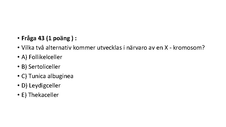  • Fråga 43 (1 poäng ) : • Vilka två alternativ kommer utvecklas