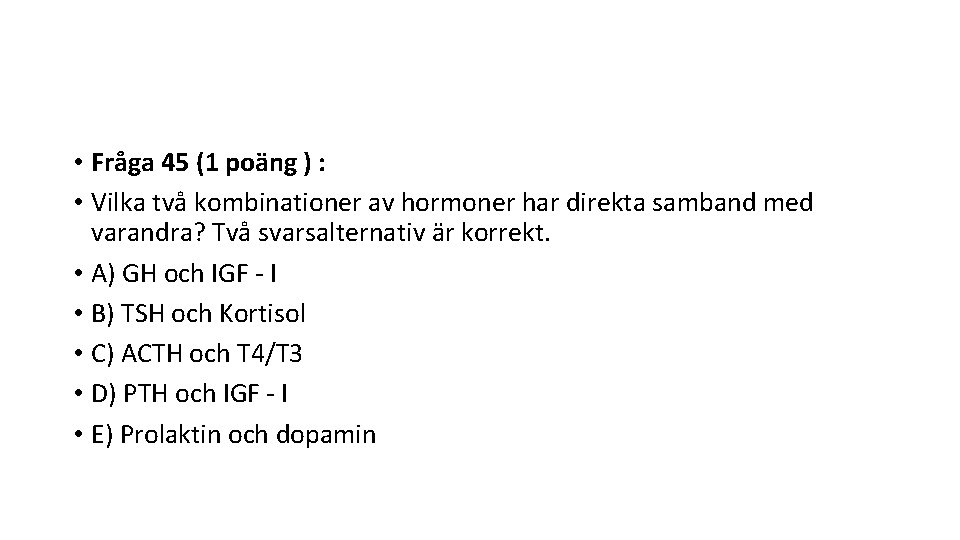  • Fråga 45 (1 poäng ) : • Vilka två kombinationer av hormoner