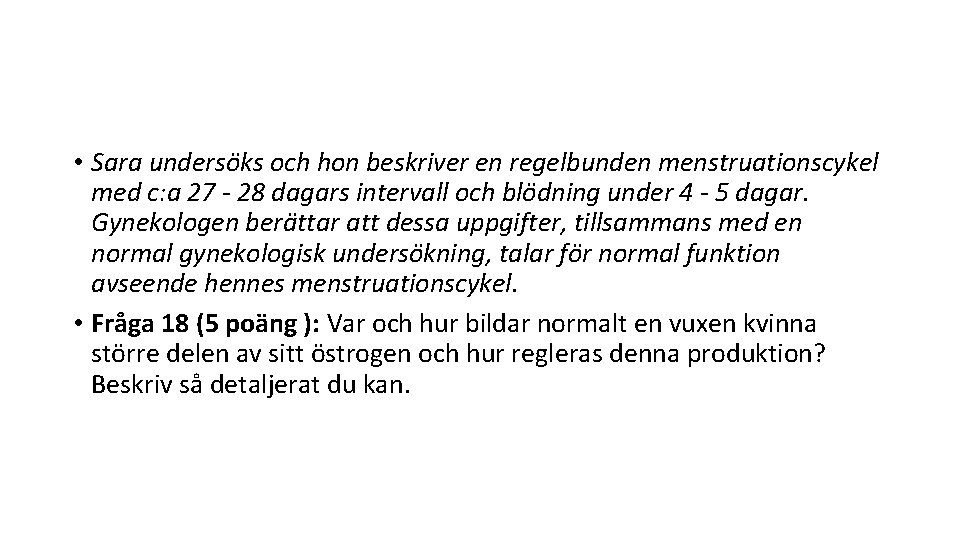  • Sara undersöks och hon beskriver en regelbunden menstruationscykel med c: a 27