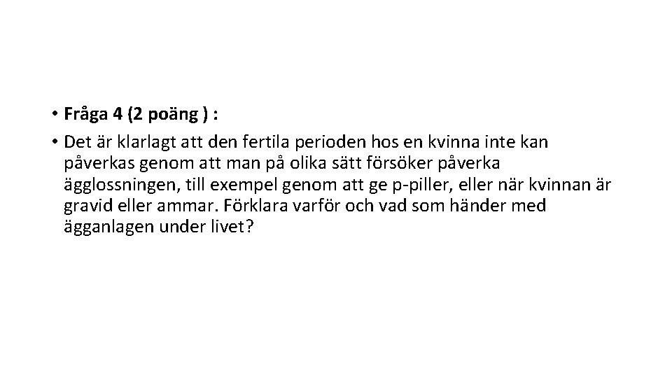  • Fråga 4 (2 poäng ) : • Det är klarlagt att den