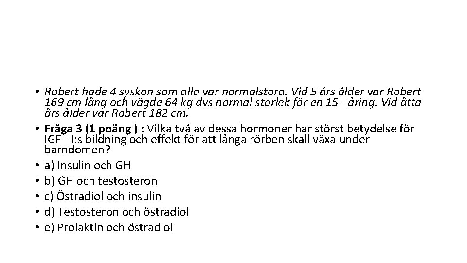  • Robert hade 4 syskon som alla var normalstora. Vid 5 års ålder
