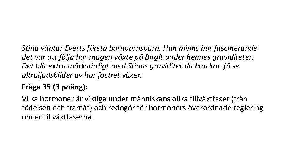 Stina väntar Everts första barnsbarn. Han minns hur fascinerande det var att följa hur