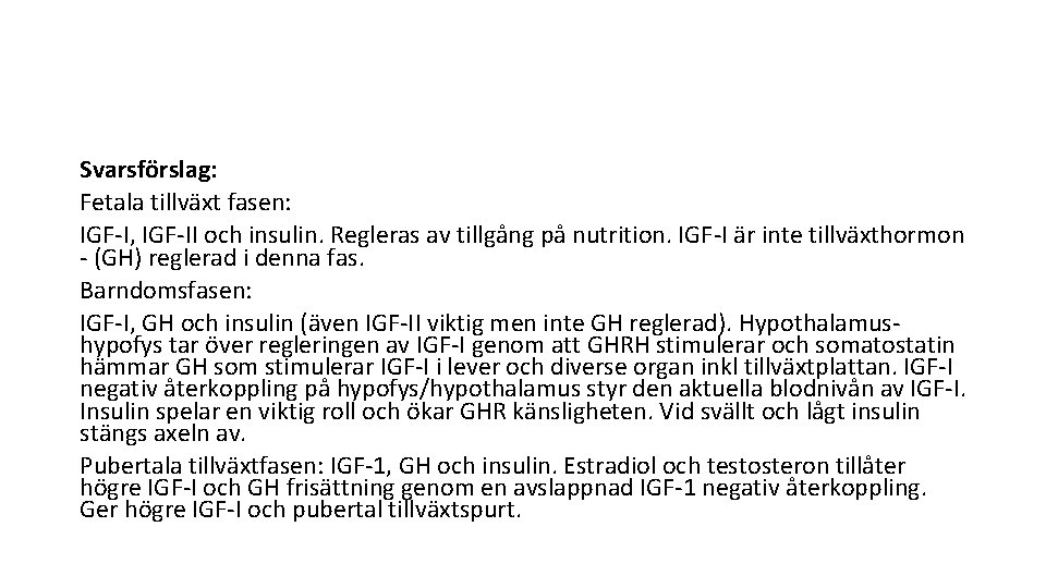 Svarsförslag: Fetala tillväxt fasen: IGF-I, IGF-II och insulin. Regleras av tillgång på nutrition. IGF-I