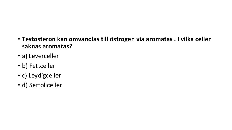  • Testosteron kan omvandlas till östrogen via aromatas. I vilka celler saknas aromatas?