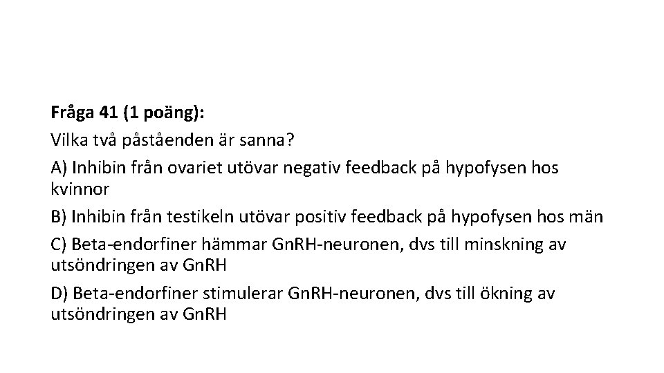 Fråga 41 (1 poäng): Vilka två påståenden är sanna? A) Inhibin från ovariet utövar