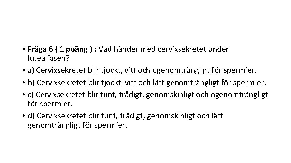  • Fråga 6 ( 1 poäng ) : Vad händer med cervixsekretet under