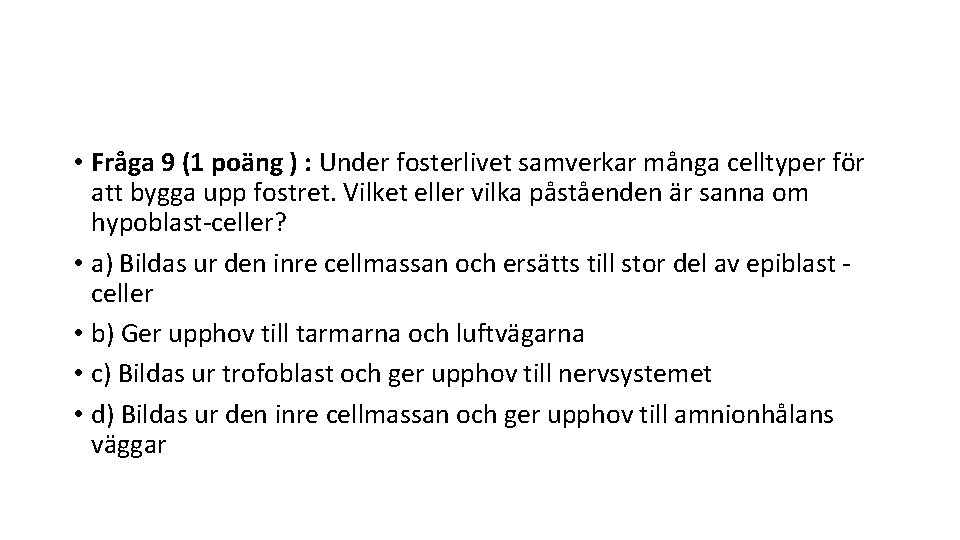  • Fråga 9 (1 poäng ) : Under fosterlivet samverkar många celltyper för