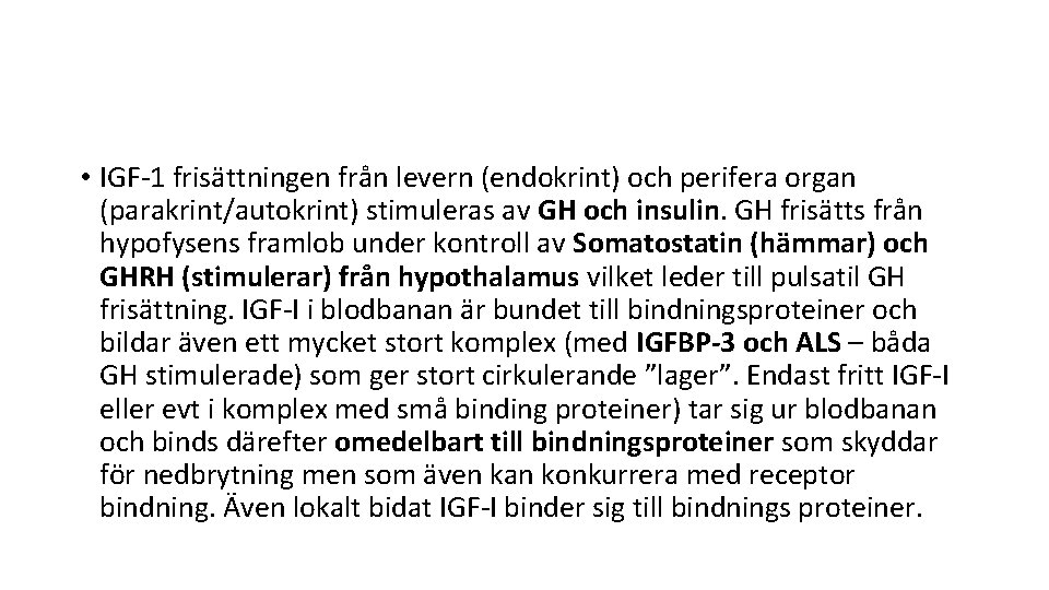  • IGF-1 frisättningen från levern (endokrint) och perifera organ (parakrint/autokrint) stimuleras av GH