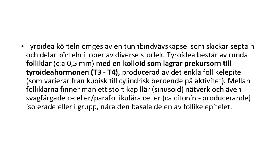  • Tyroidea körteln omges av en tunnbindvävskapsel som skickar septain och delar körteln