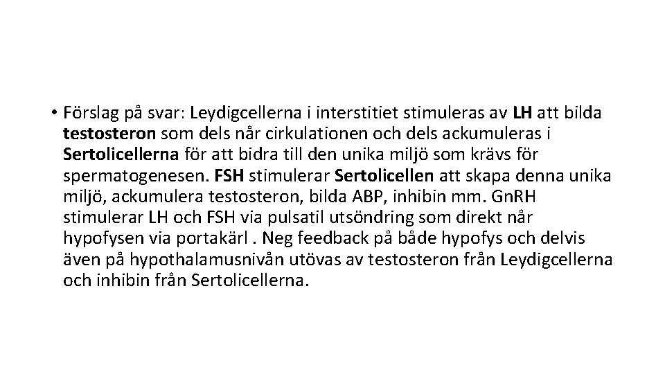  • Förslag på svar: Leydigcellerna i interstitiet stimuleras av LH att bilda testosteron