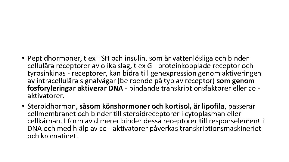  • Peptidhormoner, t ex TSH och insulin, som är vattenlösliga och binder cellulära