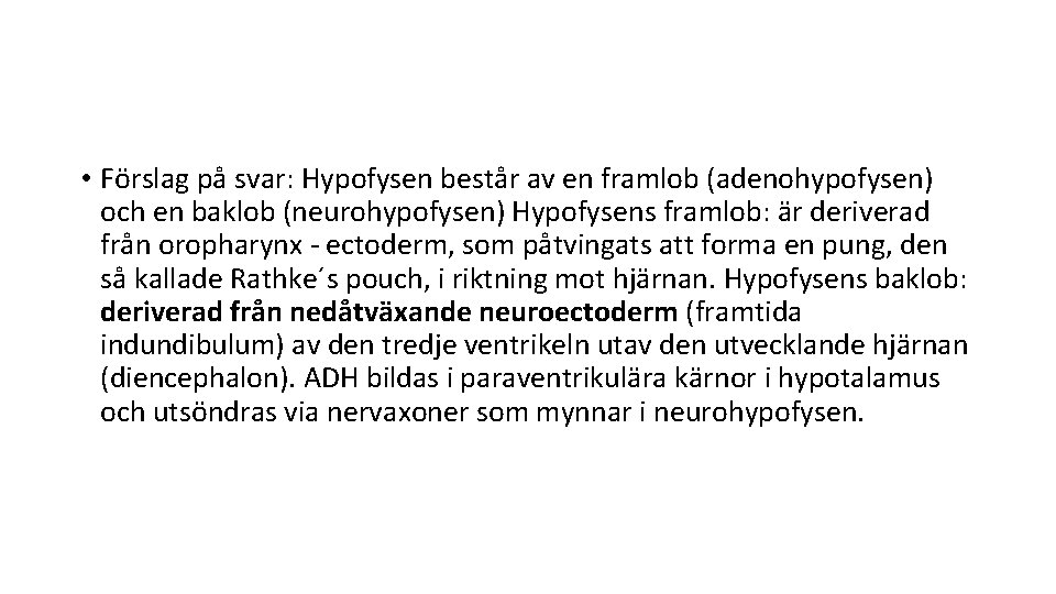  • Förslag på svar: Hypofysen består av en framlob (adenohypofysen) och en baklob