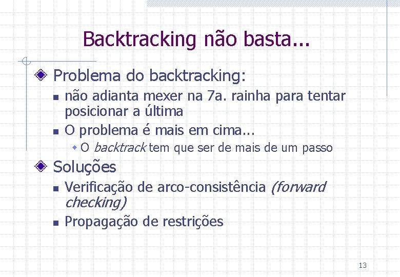 Backtracking não basta. . . Problema do backtracking: n n não adianta mexer na