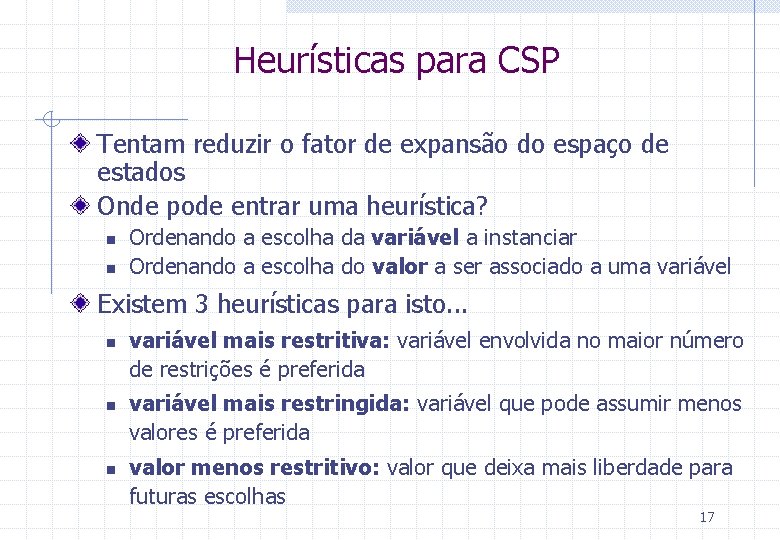 Heurísticas para CSP Tentam reduzir o fator de expansão do espaço de estados Onde