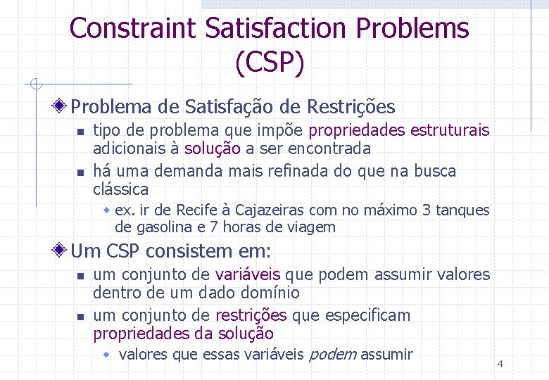 Constraint Satisfaction Problems (CSP) Problema de Satisfação de Restrições n n tipo de problema