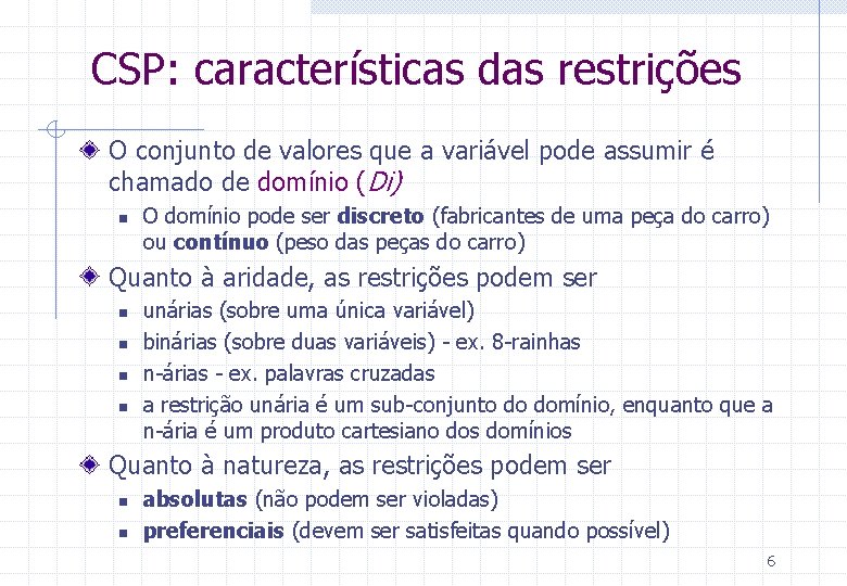 CSP: características das restrições O conjunto de valores que a variável pode assumir é
