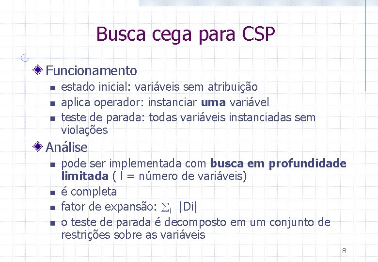 Busca cega para CSP Funcionamento n n n estado inicial: variáveis sem atribuição aplica