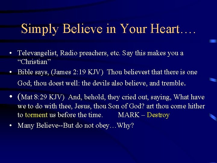 Simply Believe in Your Heart…. • Televangelist, Radio preachers, etc. Say this makes you