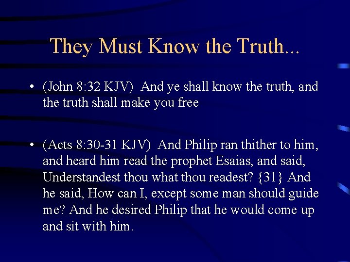 They Must Know the Truth. . . • (John 8: 32 KJV) And ye