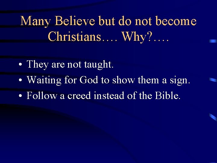 Many Believe but do not become Christians…. Why? …. • They are not taught.