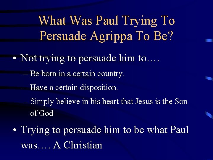 What Was Paul Trying To Persuade Agrippa To Be? • Not trying to persuade