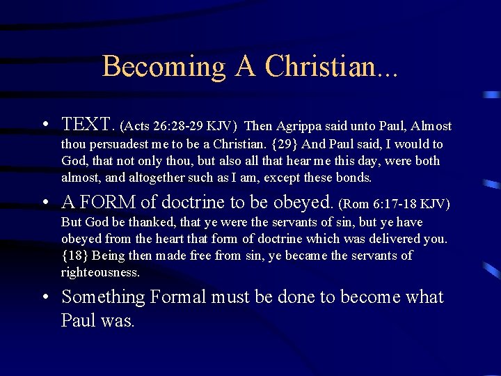 Becoming A Christian. . . • TEXT. (Acts 26: 28 -29 KJV) Then Agrippa