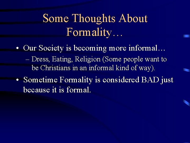Some Thoughts About Formality… • Our Society is becoming more informal… – Dress, Eating,